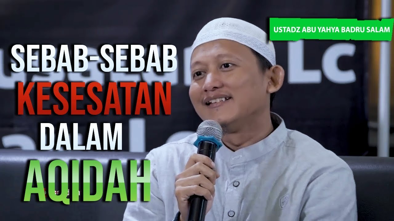 Ustadz Abu Yahya Badru salam || Sebab-Sebab Penyimpangan Pada Aqidah