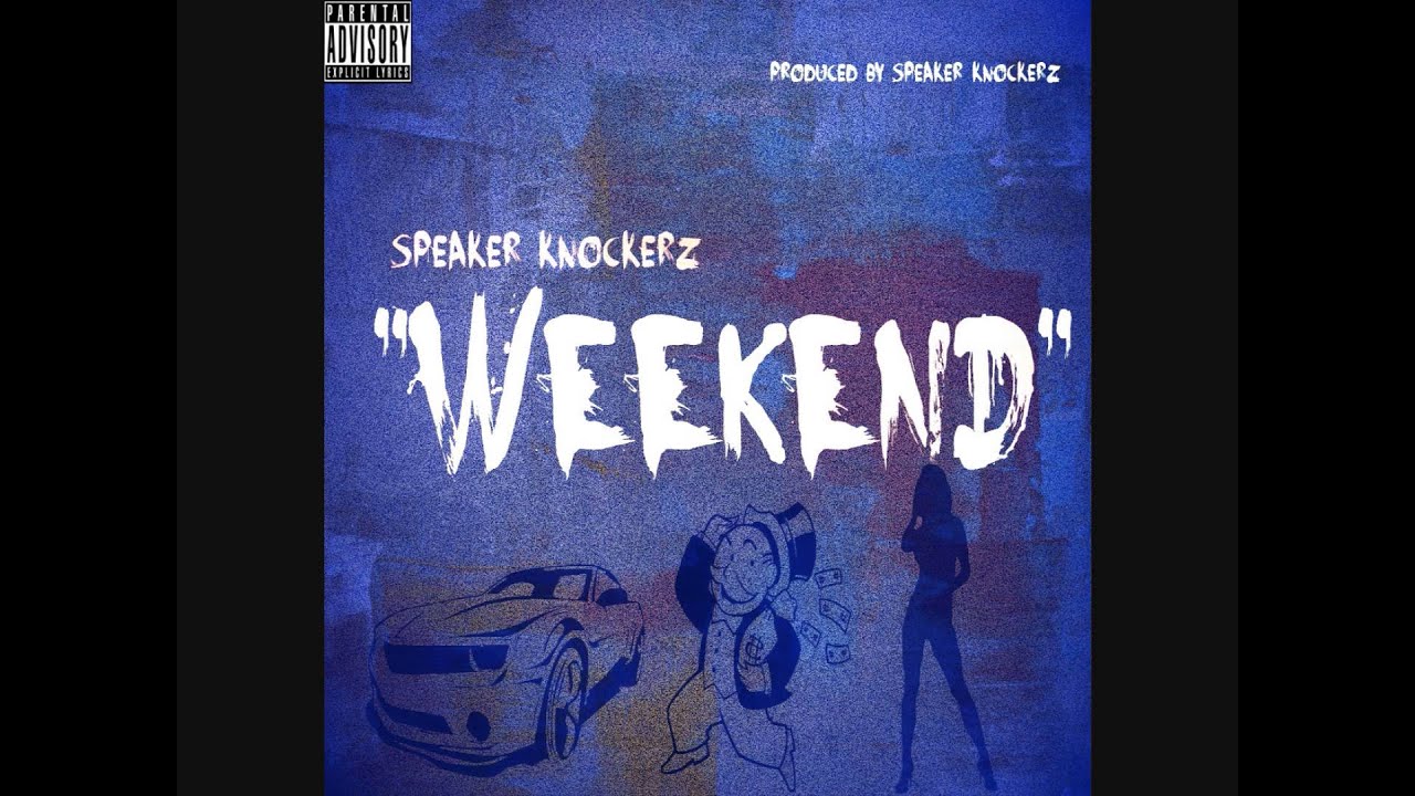 Speaker Knockerz - Weekend [Official Audio]