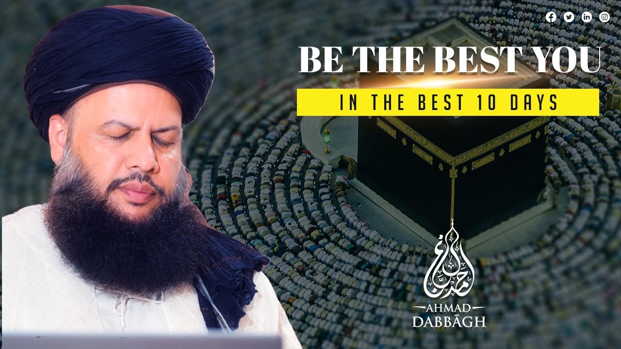Be The Best You in The Best 10 Days | Dhul Hijjah - Ahmad Dabbagh