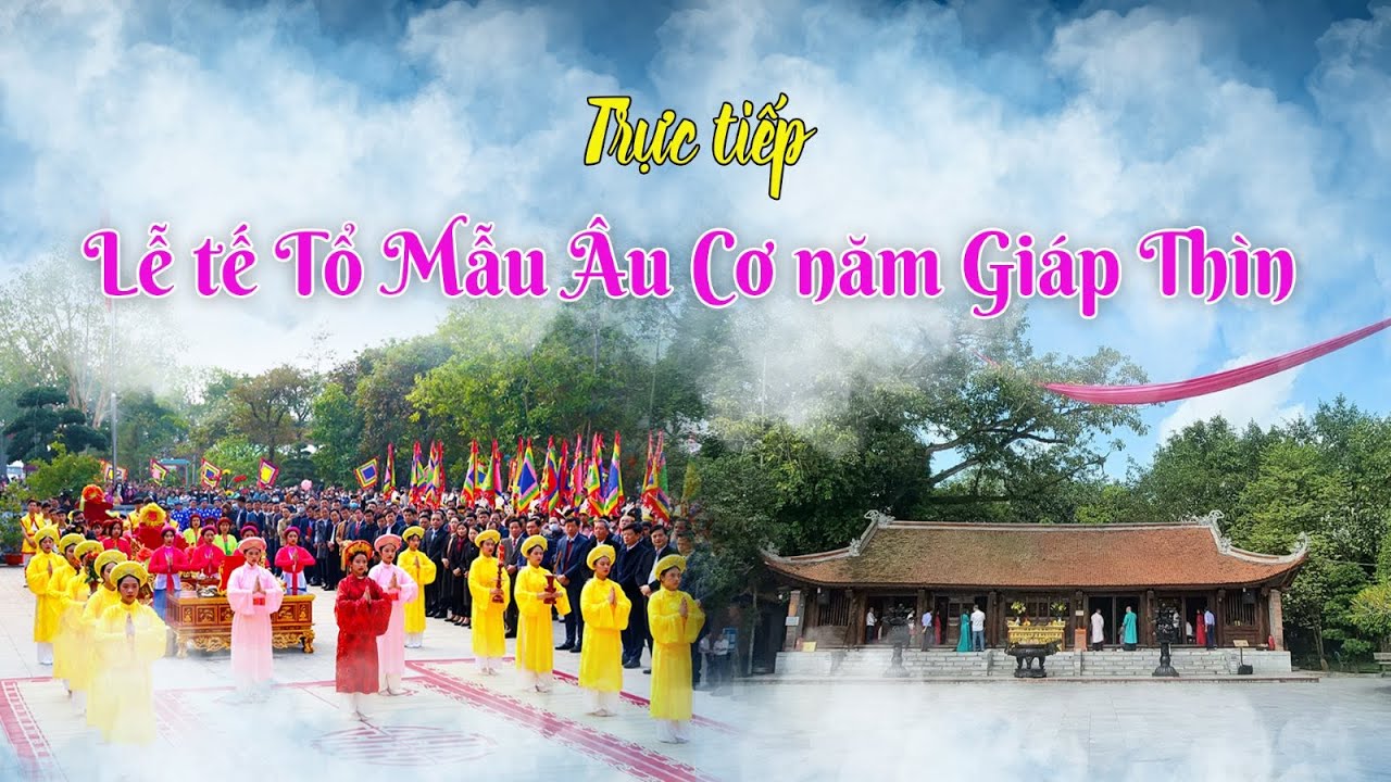 🔴 TRỰC TIẾP | Lễ tế Tổ Mẫu Âu Cơ năm Giáp Thìn 2024