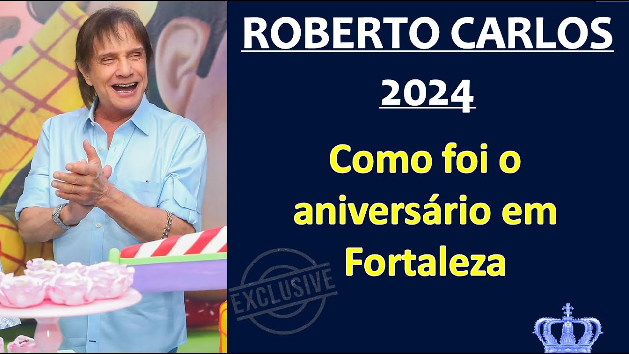 Roberto Carlos - Aniversário 2024 - A Festa em Fortaleza