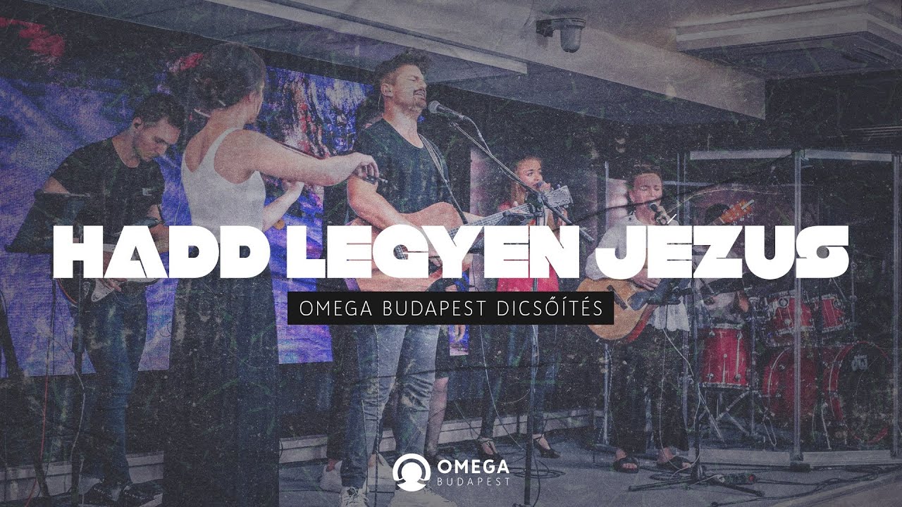 Hadd legyen Jézus | Omega Budapest Dicsőítés
