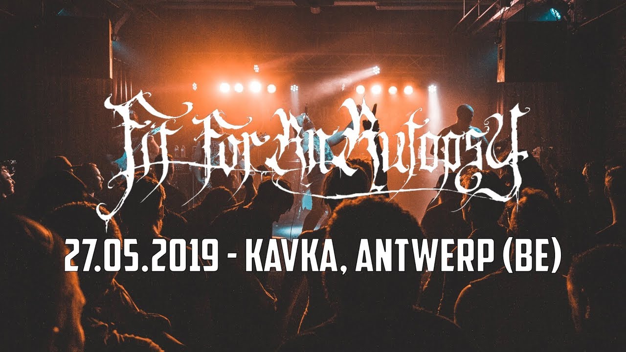 FIT FOR AN AUTOPSY @ Kavka, Antwerp (27.05.2019) - FULL SET