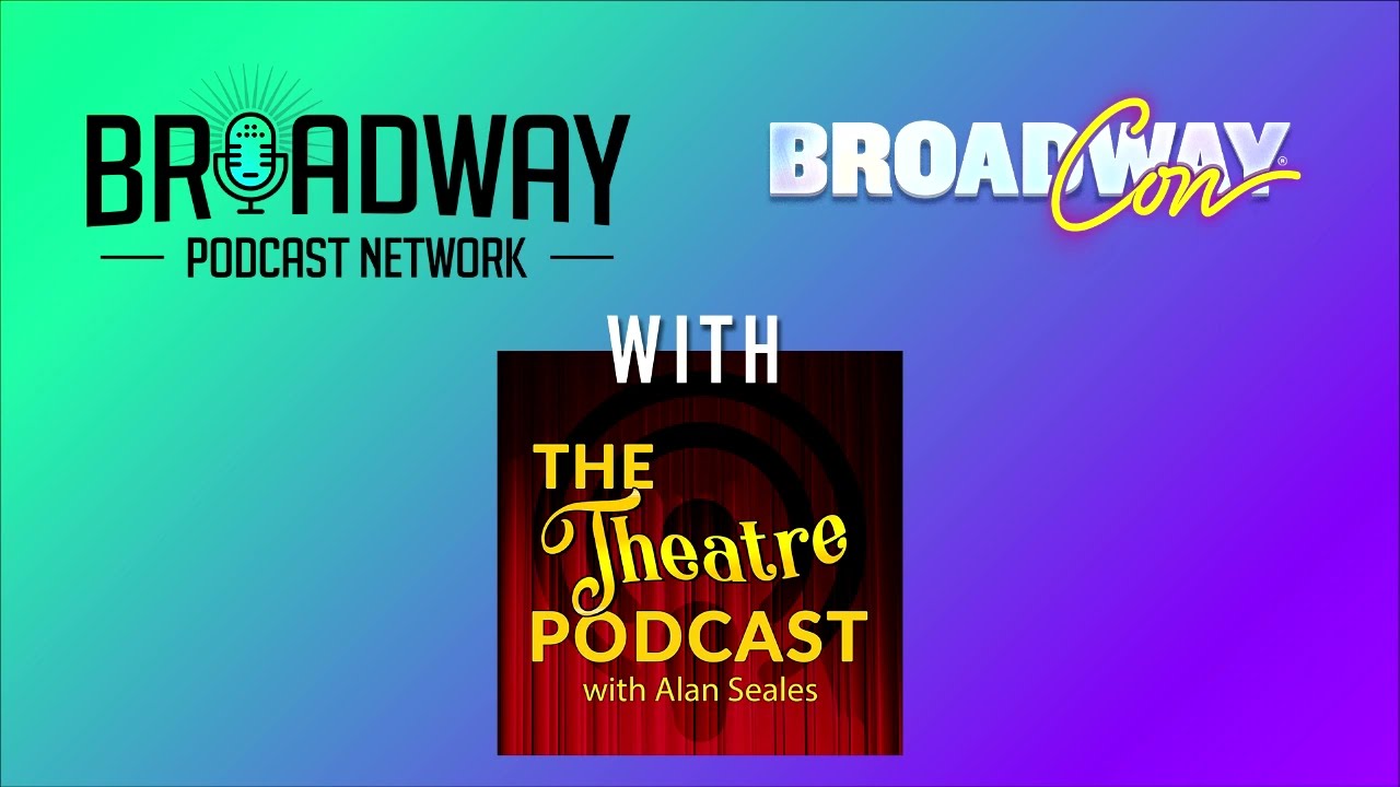 The Theatre Podcast with Alan Seales - BPN LIVE at BroadwayCon