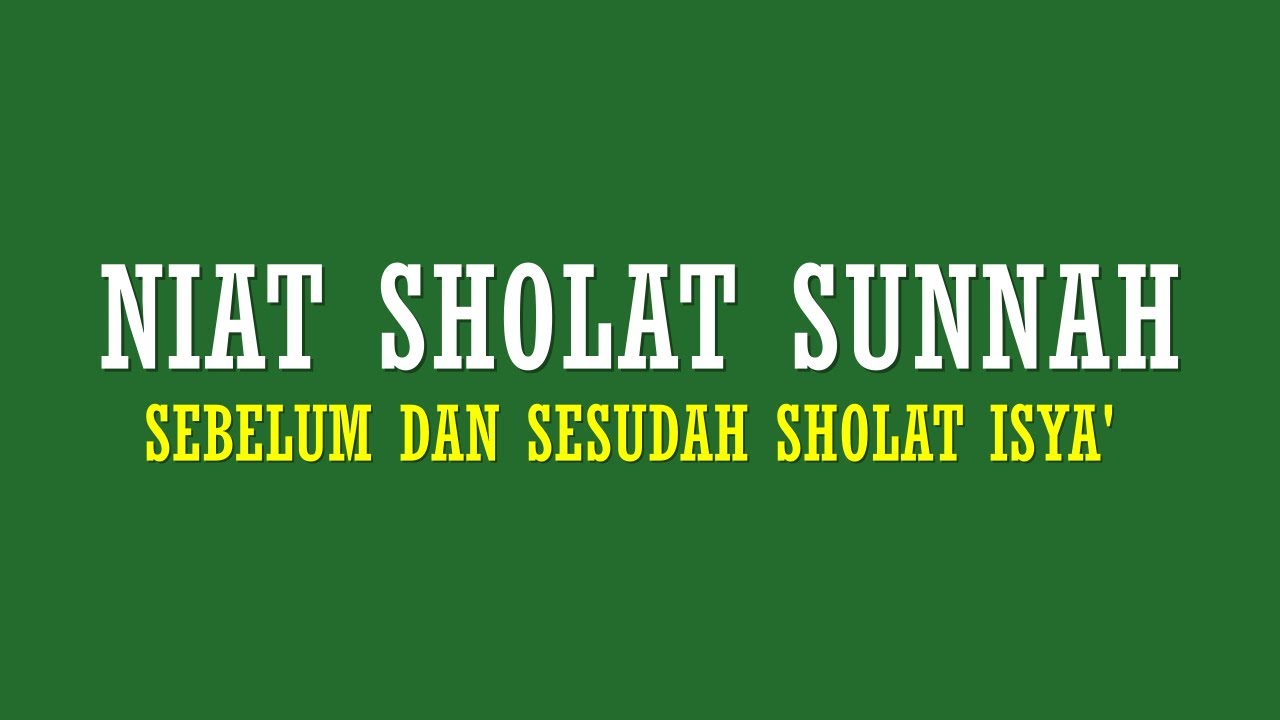 LENGKAP! NIAT SHOLAT SUNNAH SEBELUM DAN SESUDAH SHOLAT ISYA'