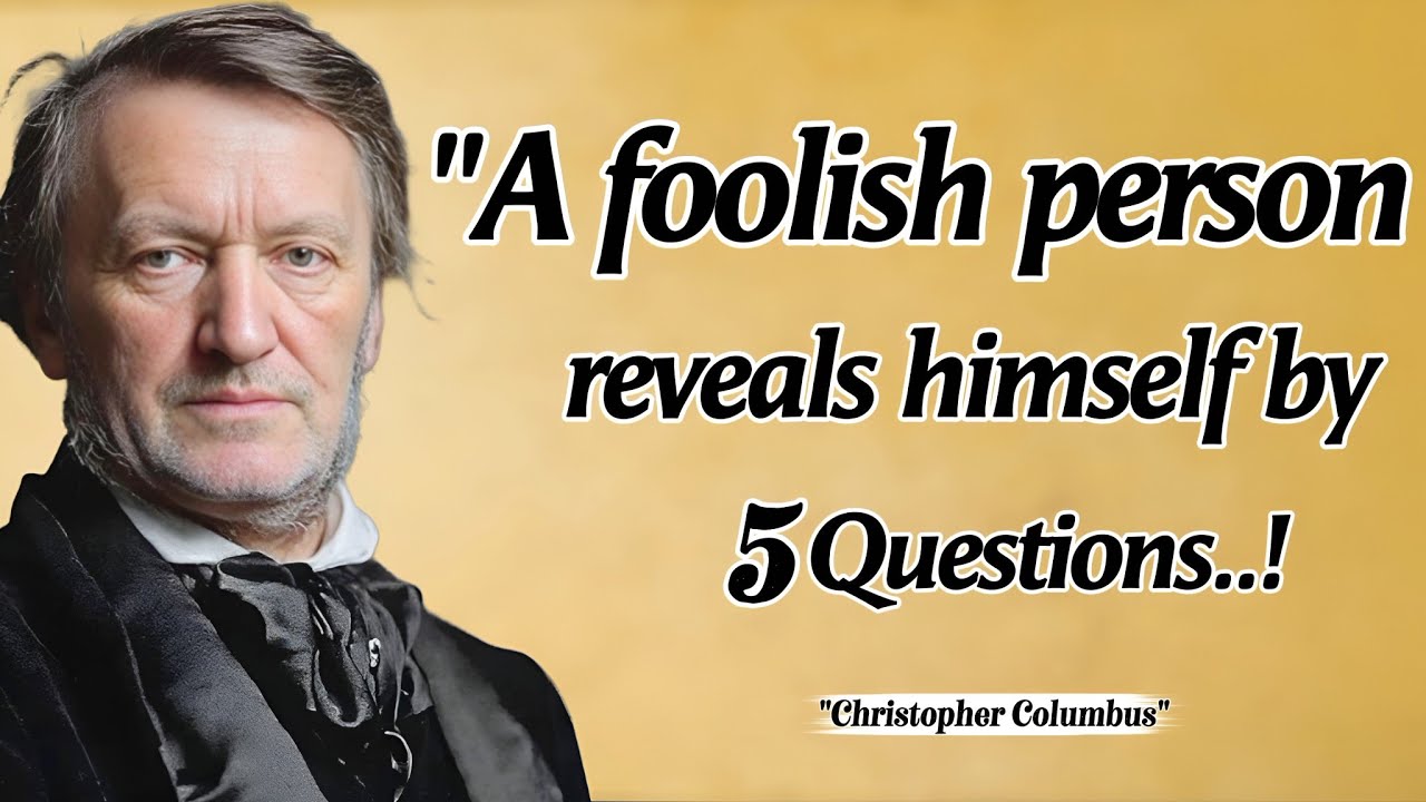 A foolish Person reveals Himself by 5 Questions | Christopher Columbus Quotes About Happy Life 