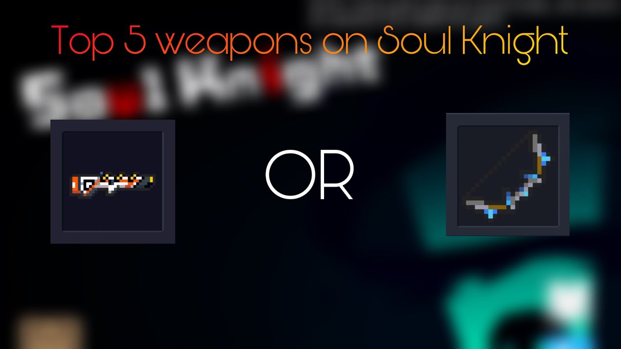 Top 5 weapons on Soul Knight