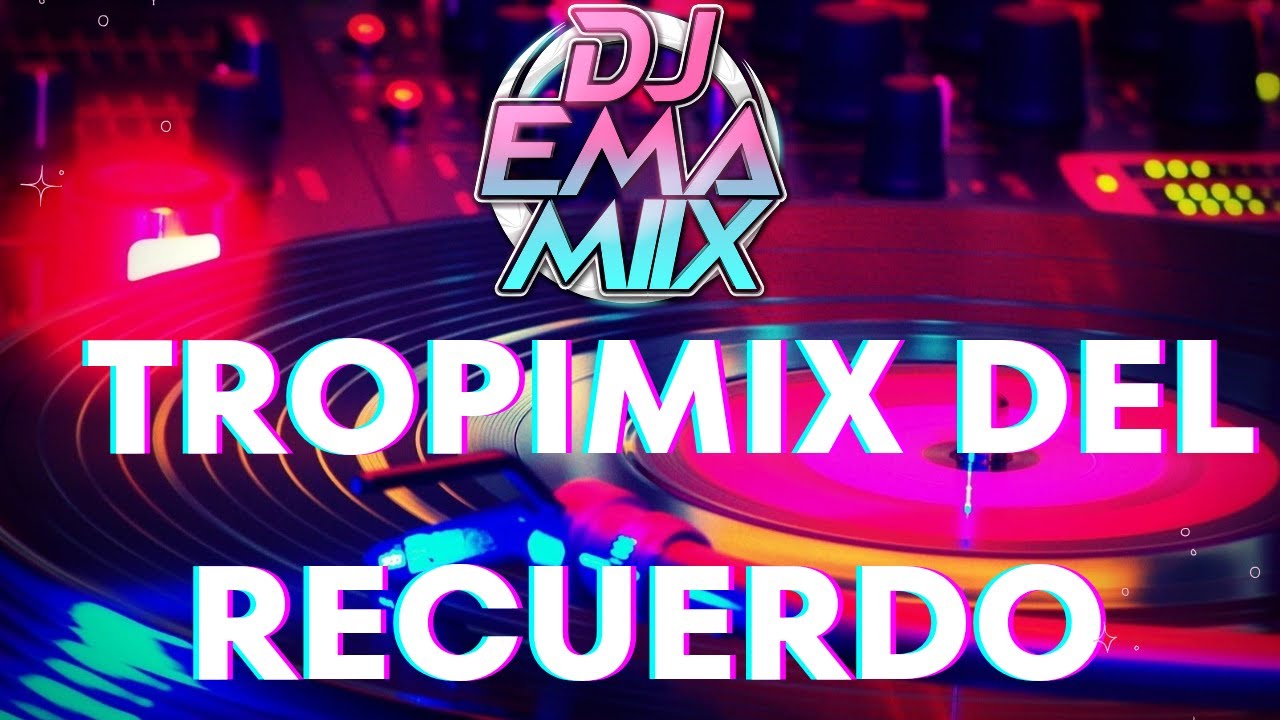 TROPI MIX DEL RECUERDO - DJ EMA MIIX 🎧🔊💯💃