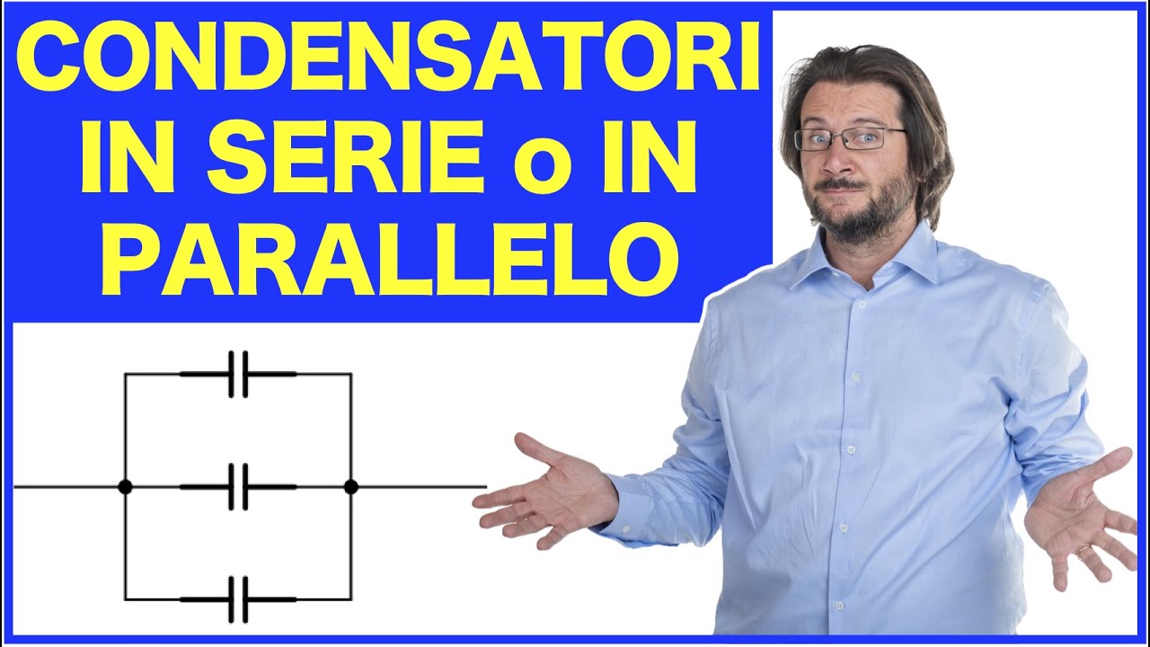 Condensatori in serie o in parallelo: capacit&agrave; equivalente