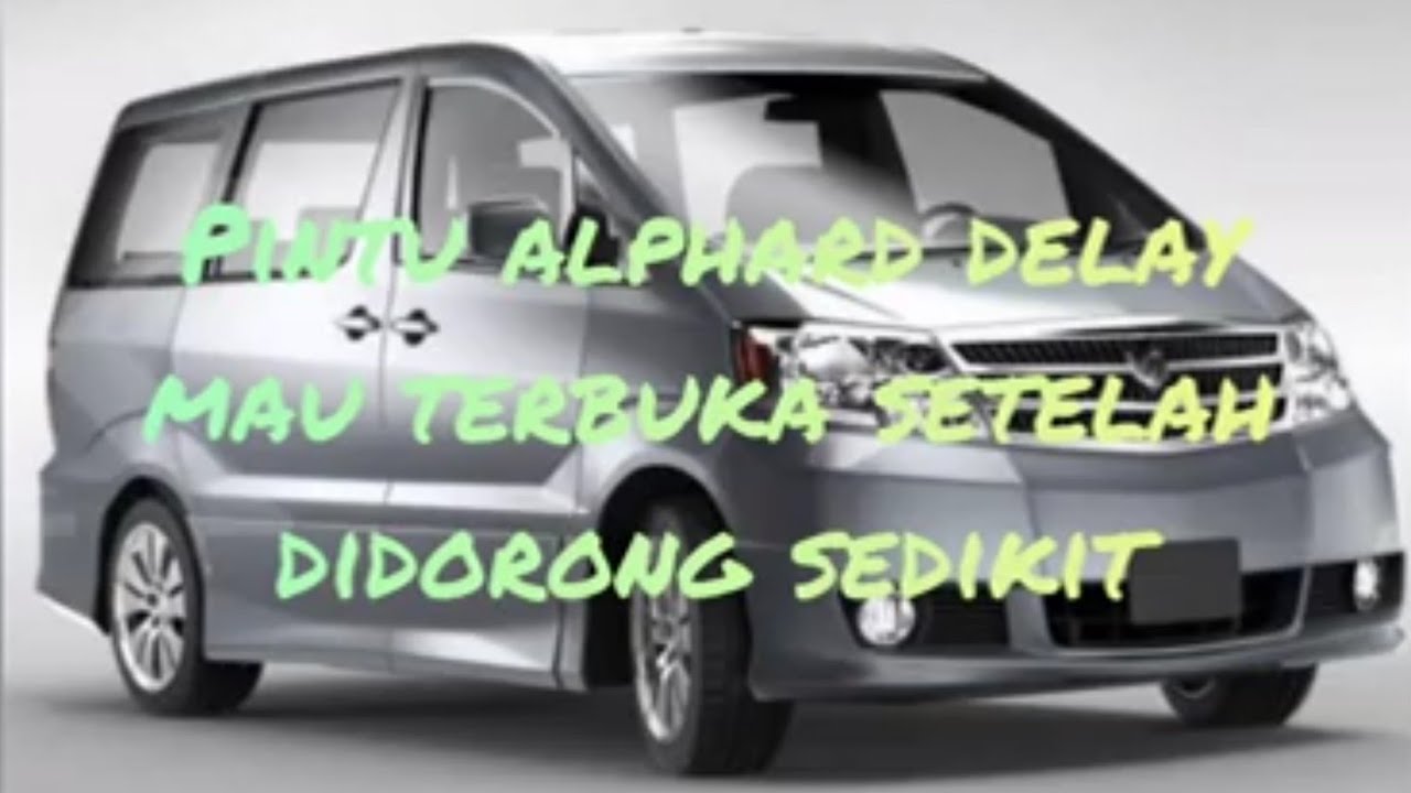 penyebab pintu alphard susah di buka atau delay. pintu alphard harus di dorong sedikit baru ke buka