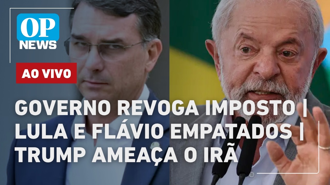 🔴AO VIVO: Governo revoga imposto; Lula e Flávio empatados; Trump ameaça o Irã | OP NEWS