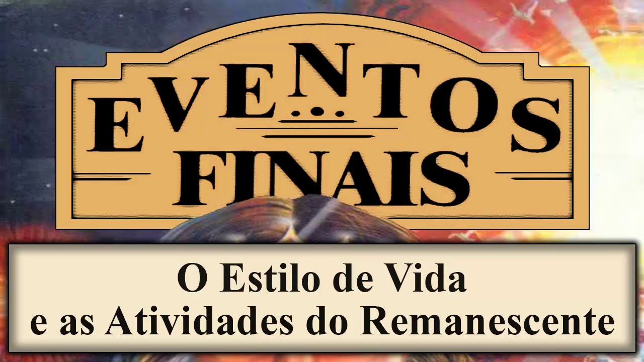 Eventos Finais - Capítulo 06 - O Estilo de Vida e as Atividades do Remanescente