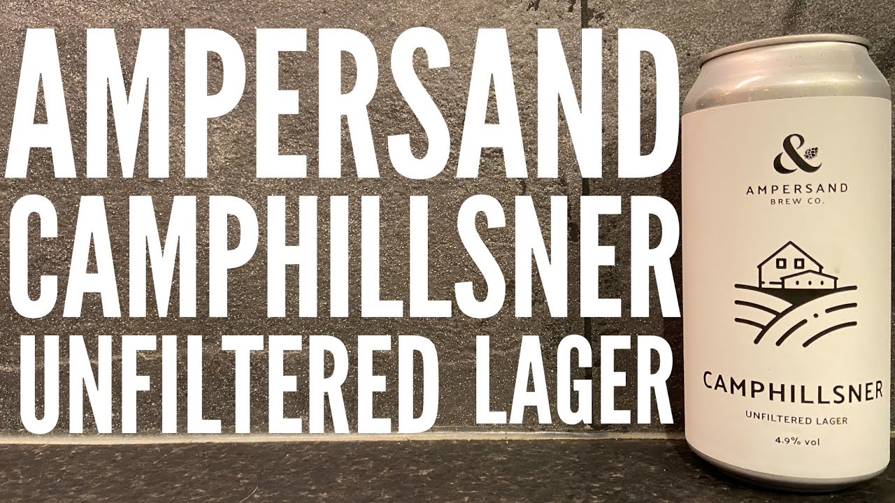 Ampersand Camphillsner Unfiltered Lager By Ampersand Brew Co | British Craft Beer Review