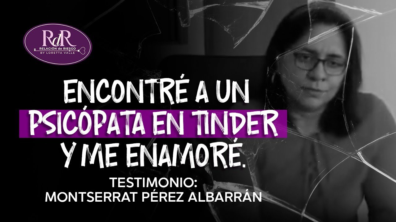 Encontré a un psicópata en TINDER y me enamoré. | Montserrat Pérez Albarrán y Loretta Valle