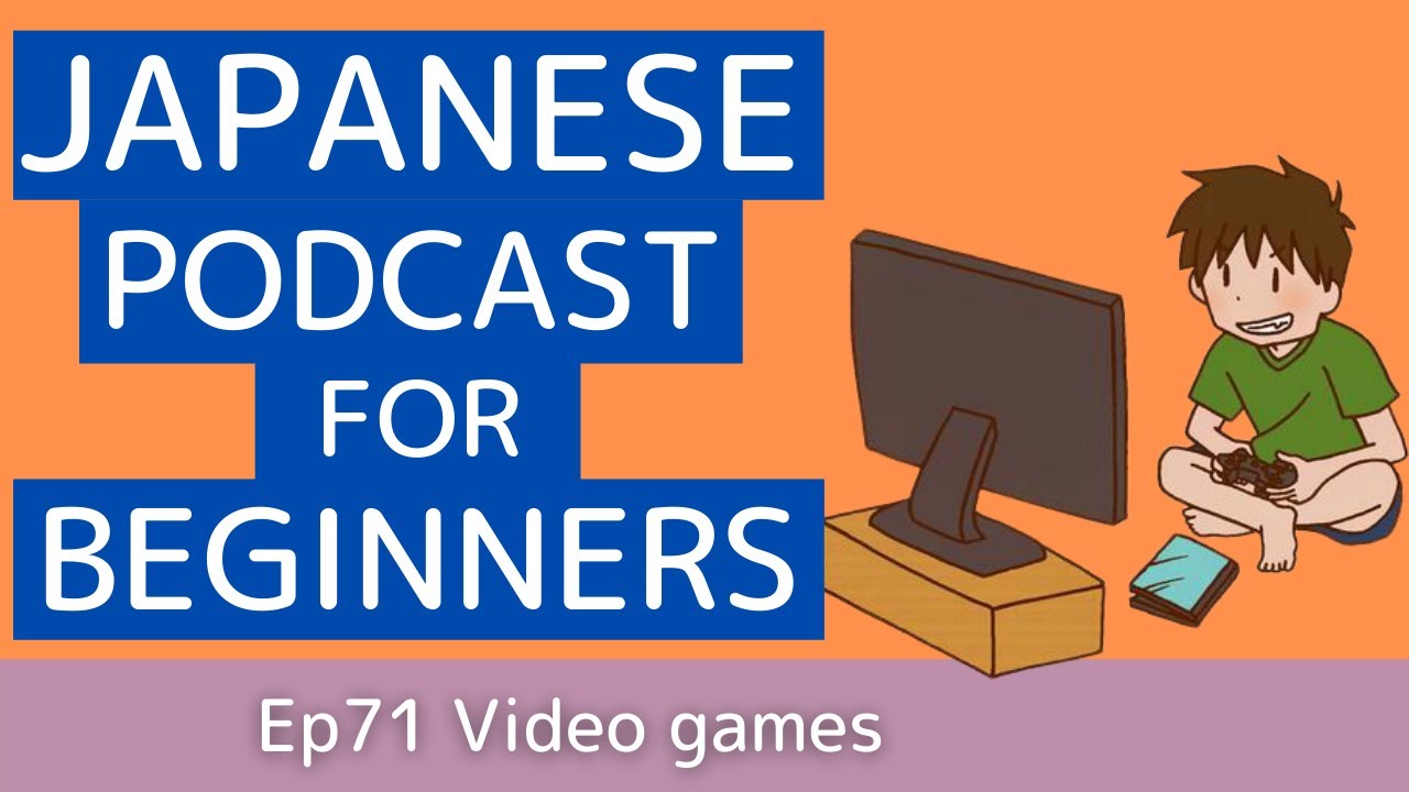 Japanese podcast for beginners / Ep71 Video games (Genki 1 level)