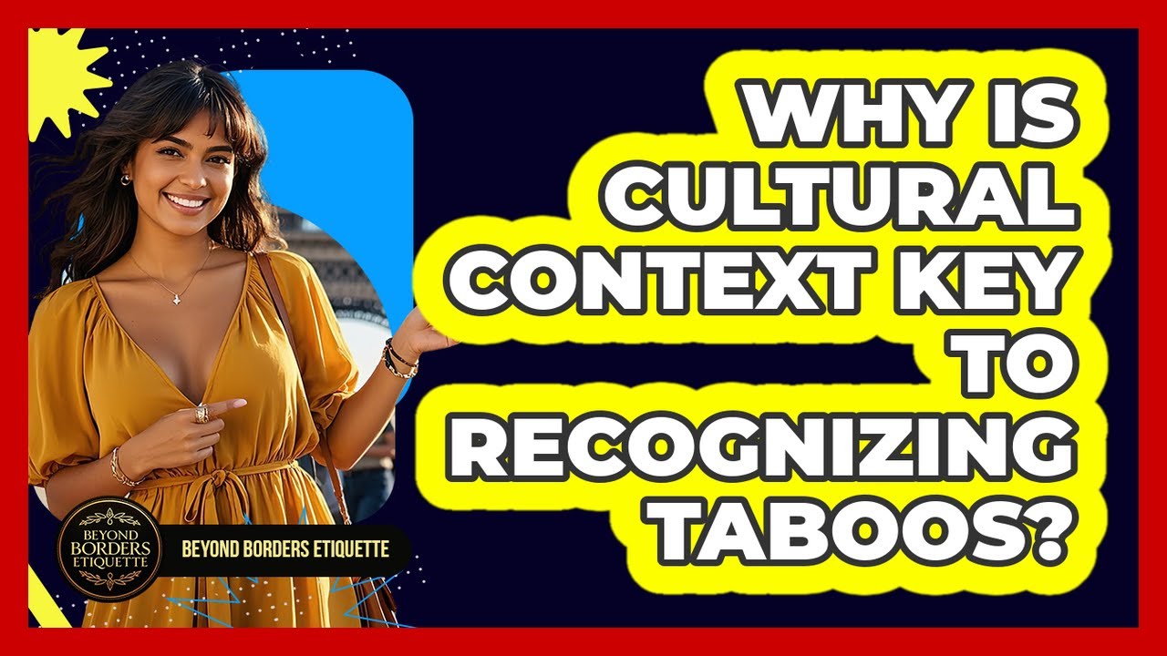 Why Is Cultural Context Key To Recognizing Taboos? - Beyond Borders Etiquette