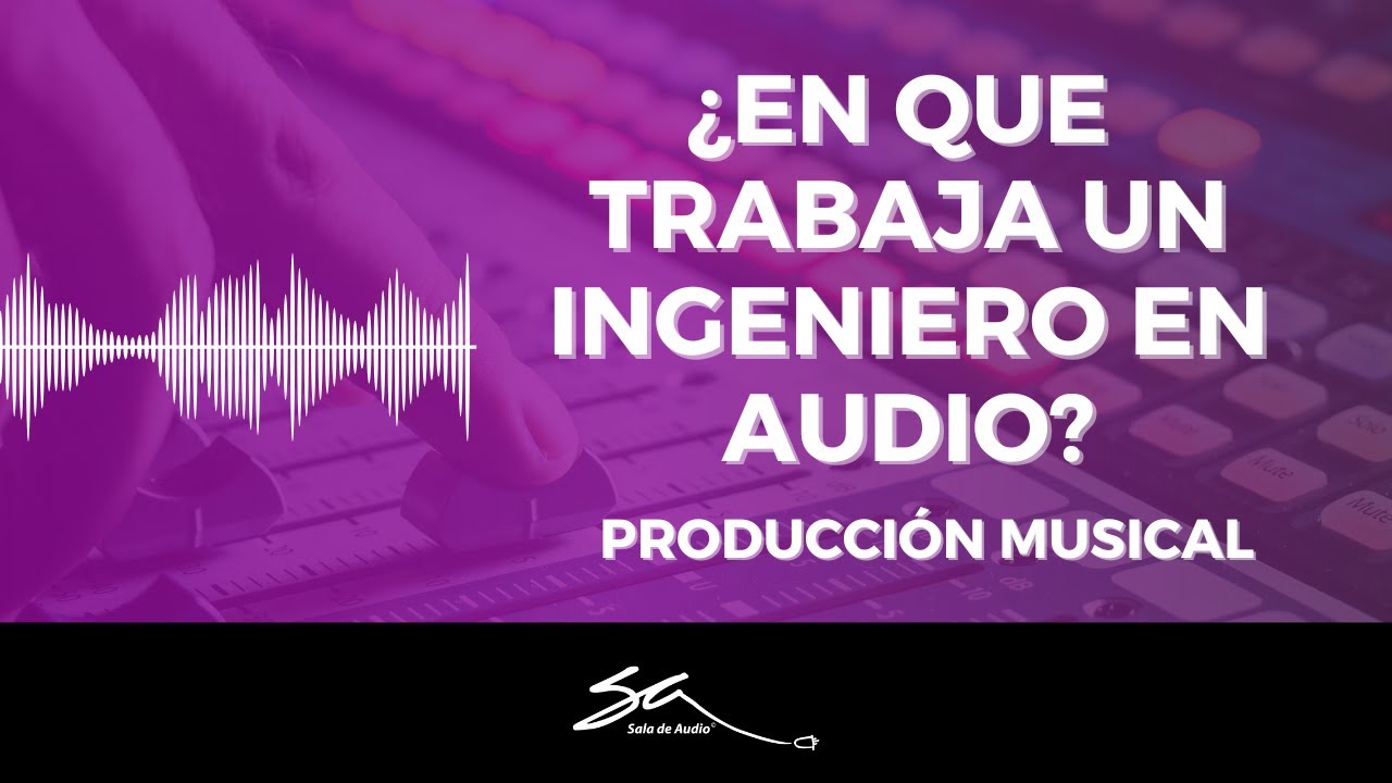 ¿En qué trabaja un Ingeniero en Audio en Producción Musical? - Sala de Audio