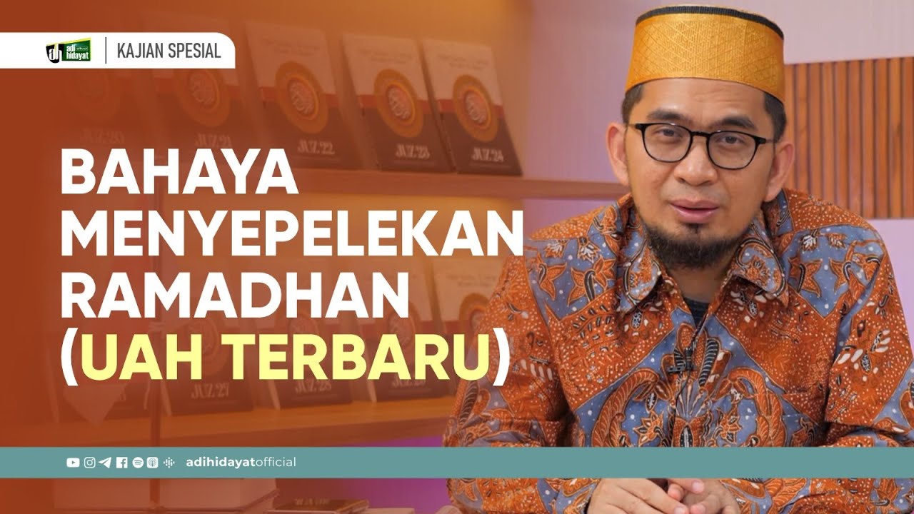 Bahaya Menyepelekan Ramadhan (UAH Terbaru) - Ustadz Adi Hidayat