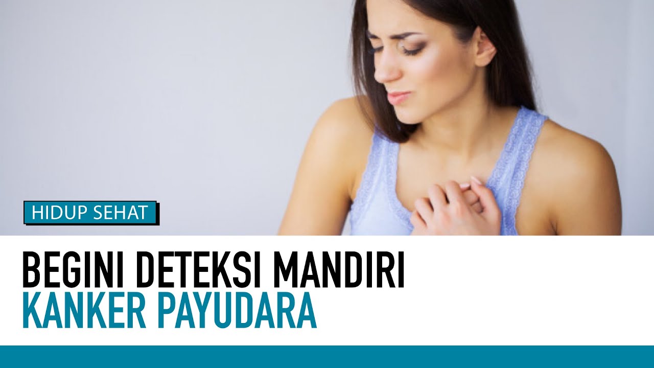 Deteksi Kanker Payudara Sendiri, Begini Caranya | Deteksi Penyakit