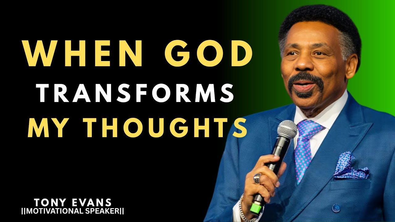 WHEN GOD TRANSFORMS MY THOUGHTS || TONY EVANS ||