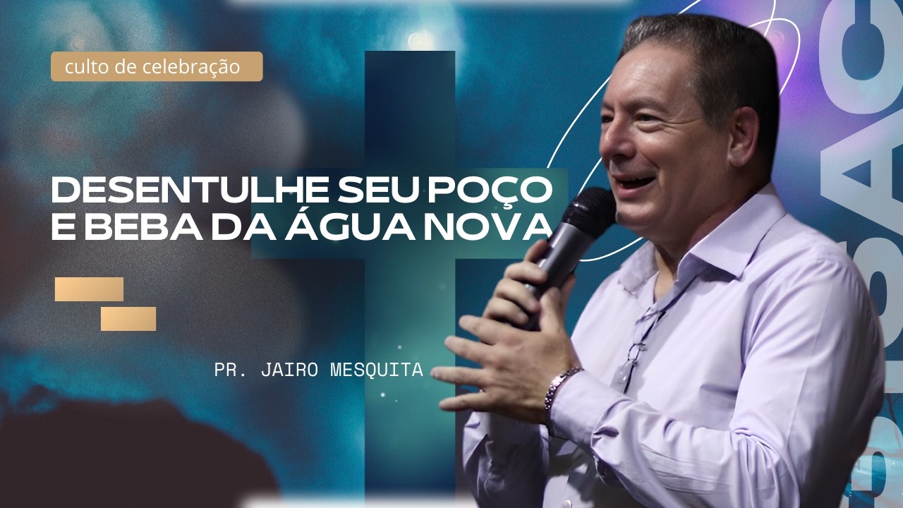 Desentulhe seu poço e beba da água nova - Pr Jairo Mesquita 3.16 Airport Church
