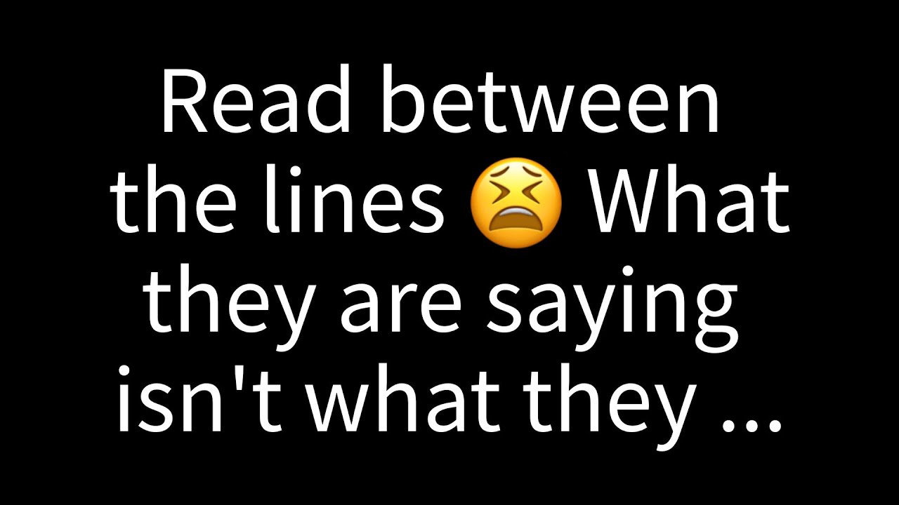 💌 Read between the lines. What they're saying doesn't reflect what they truly...