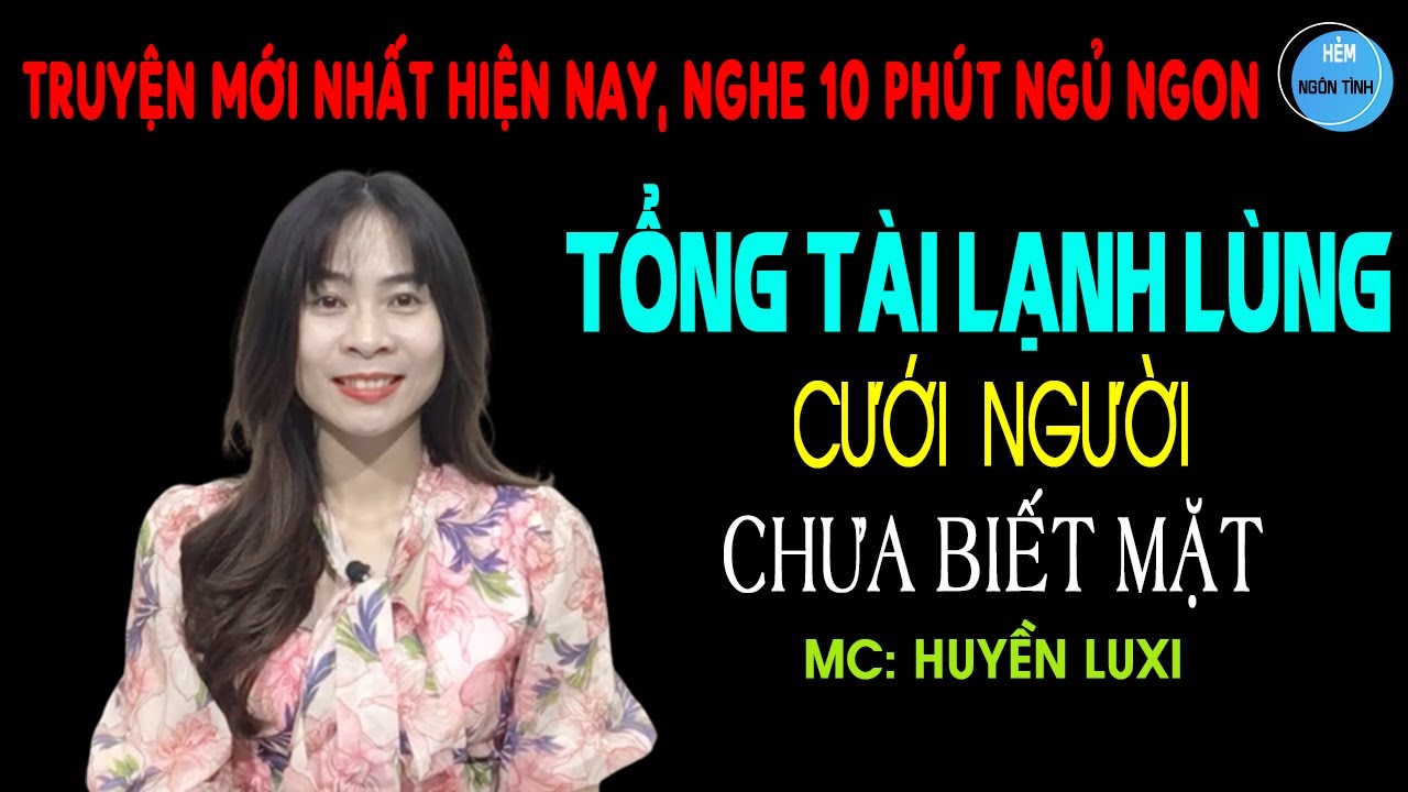 Tổng Tài Lạnh Lùng CƯỚI NGƯỜI CHƯA BIẾT MẶT Truyện Ngôn Tình MỚI Cưới Rồi Nghiện Luôn Cô Vợ Hờ | HNT