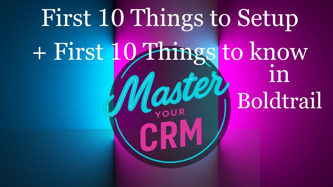 Top 10 Things to Set Up First in BoldTrail (Step-by-Step Guide)