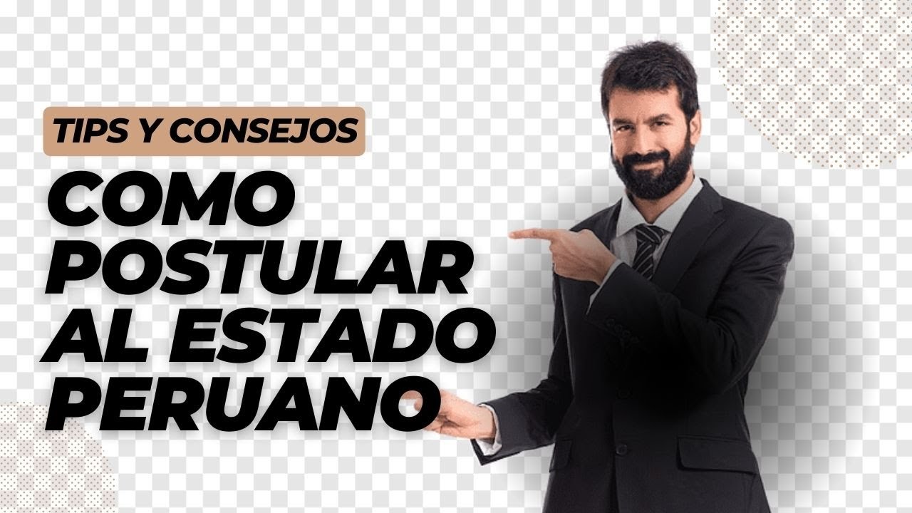 Como postular al Estado peruano?? TIPS Y CONSEJOS CLAVES