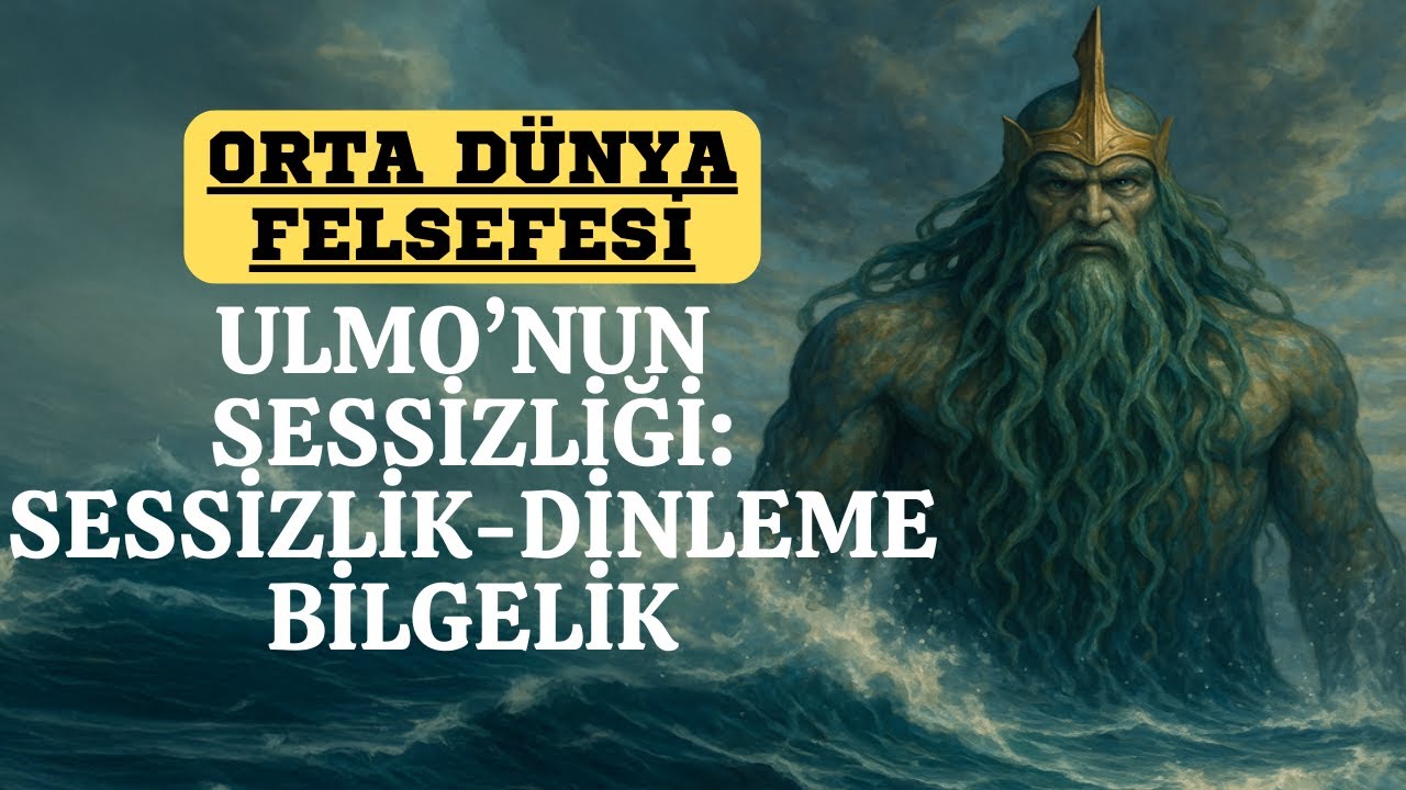 ULMO'NUN SESSİZLİĞİ: SESSİZLİK, DİNLEME VE BİLGELİK (Orta D&uuml;nya Felsefesi)