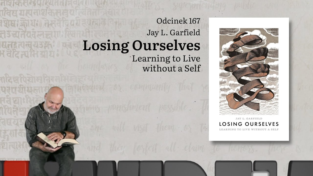 Niewidzialne książki: #167 Jay L. Garfield - Losing Ourselves