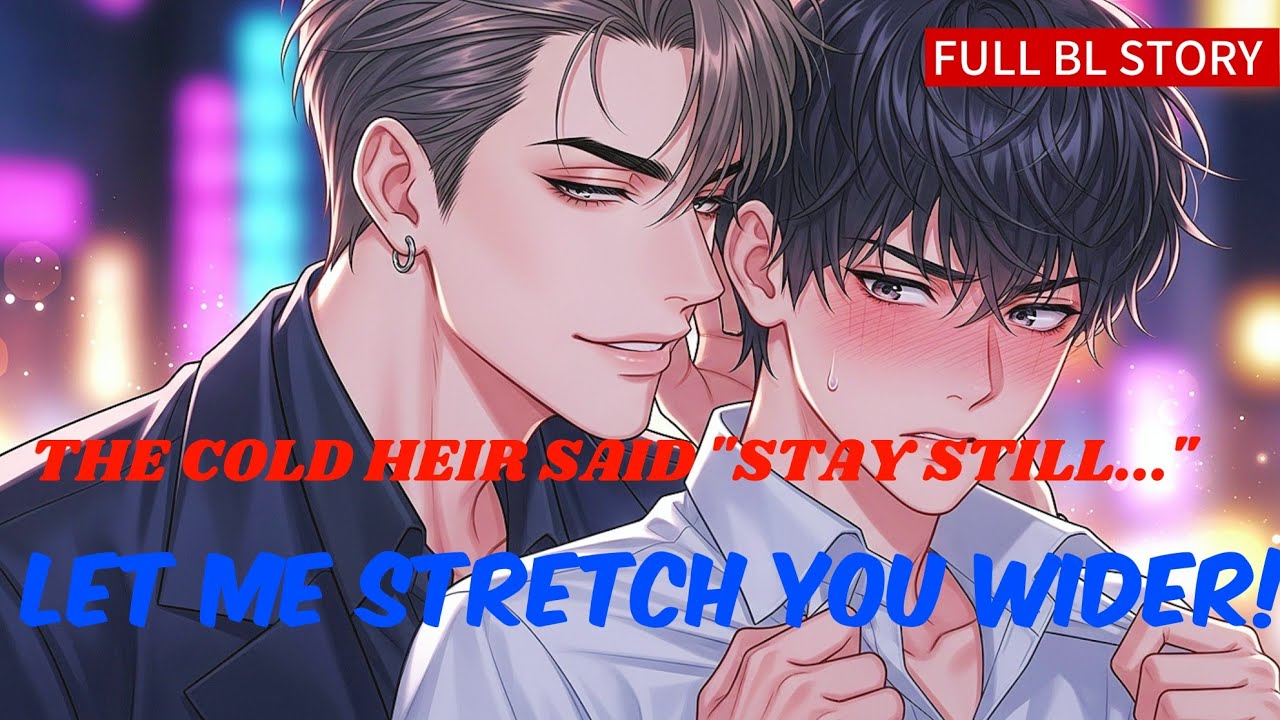 «BL STORY» The COLD HEIR Asked Me To Stay Still—As He STRETCHED Me Wider! #blmanhwa #blanime #lgbt