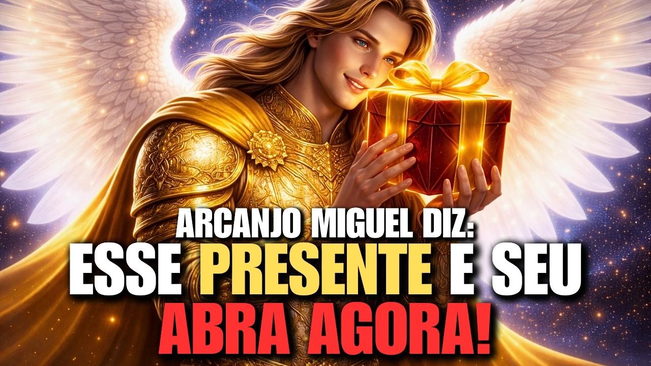 ARCANJO MIGUEL TROUXE O SEU PRESENTE ENVIADO POR DEUS! ABRA AGORA