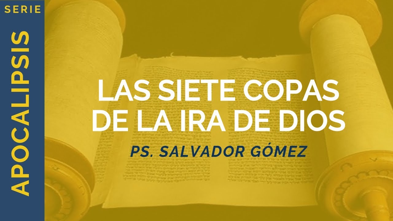 Las siete copas de la ira de Dios | Apocalipsis 15:5-16:21 | Ps. Salvador Gómez Dickson