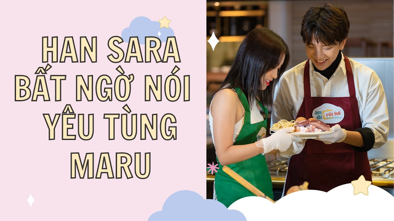 Han Sara bất ngờ nói lời yêu với Tùng Maru | 360 SHOWBIZ