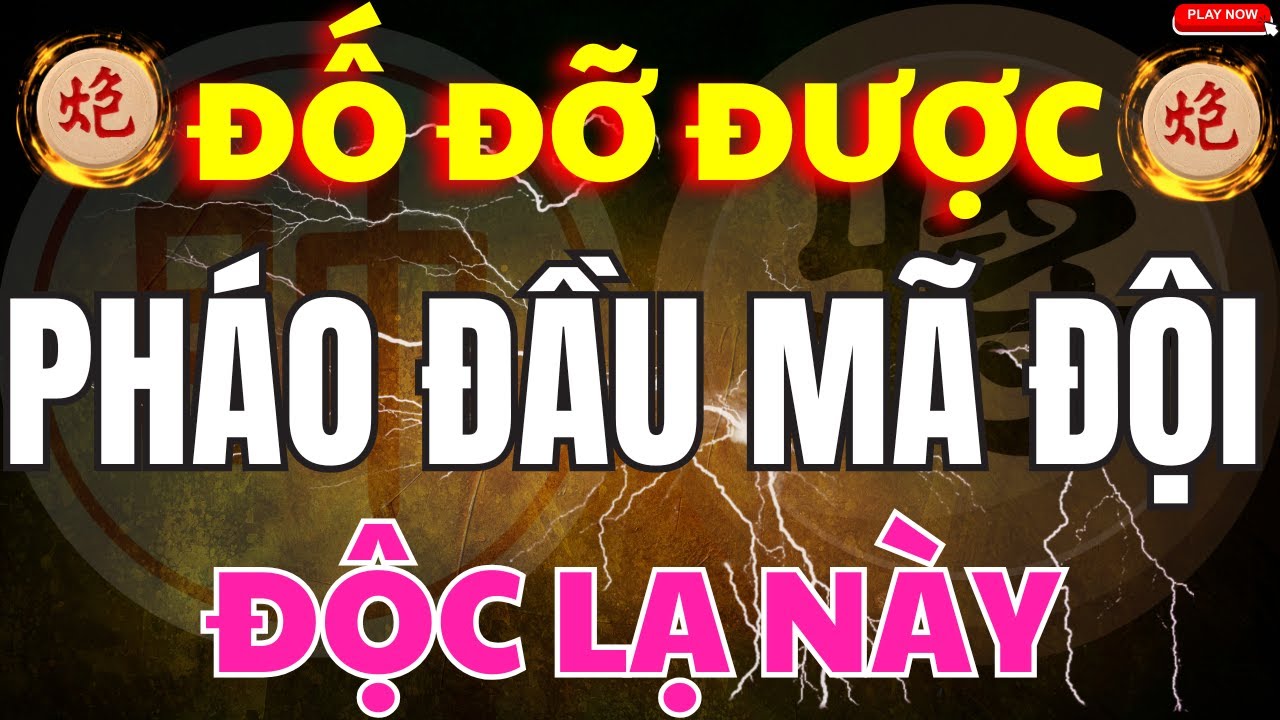 [ Cờ Tướng ] Pháo Đầu Mã Đội Chơi Kiểu Này Thì Đỡ Kiểu Gì