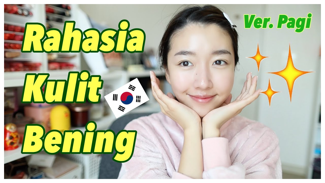 RAHASIA KULIT BENING CEWEK KOREA | VERSI SKINCARE HYPE & PAGI