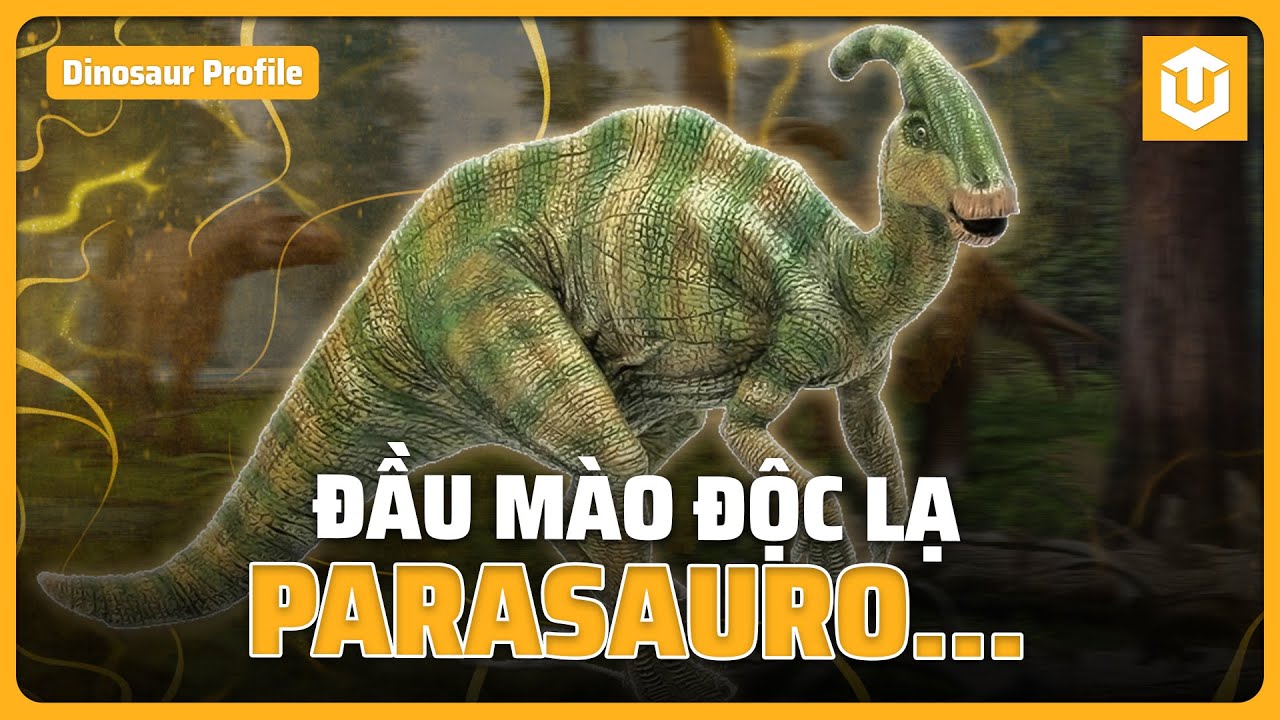 PARASAUROLOPHUS – ĐẦU MÀO KIẾM ĐỘC ĐÁO CỦA THẾ GIỚI KHỦNG LONG | HỒ SƠ KHỦNG LONG S21 | ULTREXSHARE