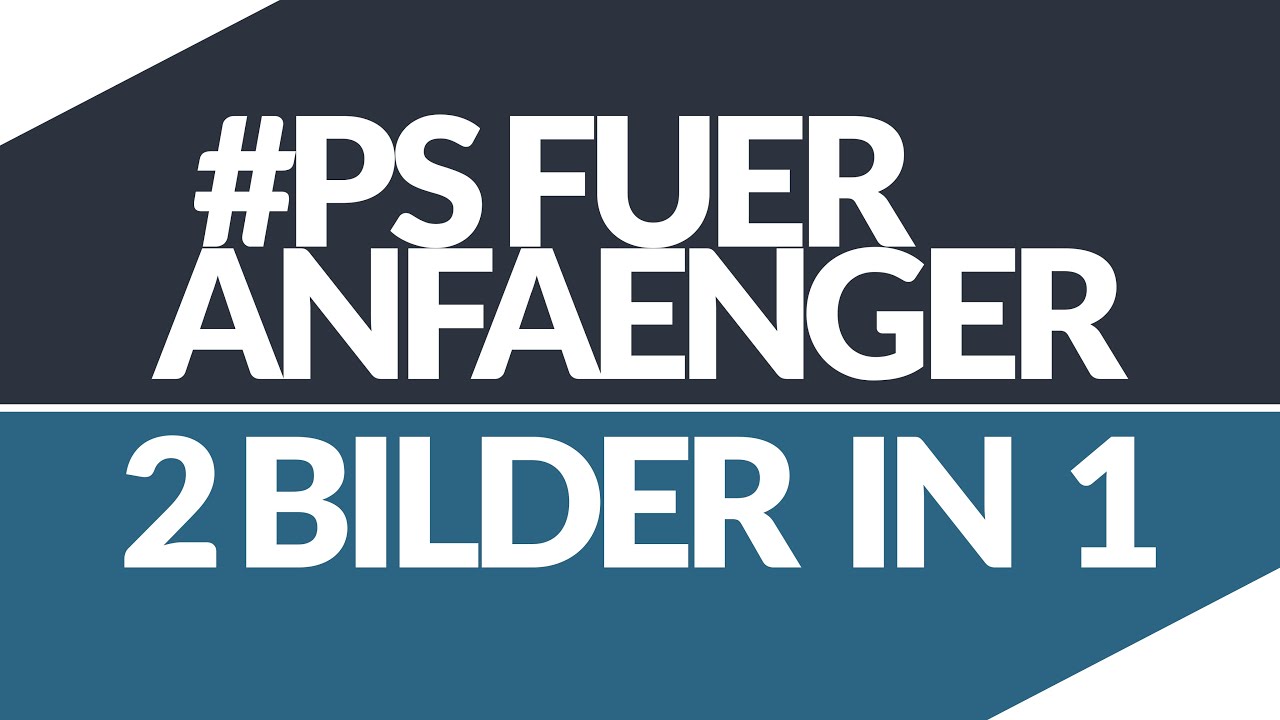 2 BILDER IN 1 // #PHOTOSHOP FÜR ANFÄNGER // #PSFA.03