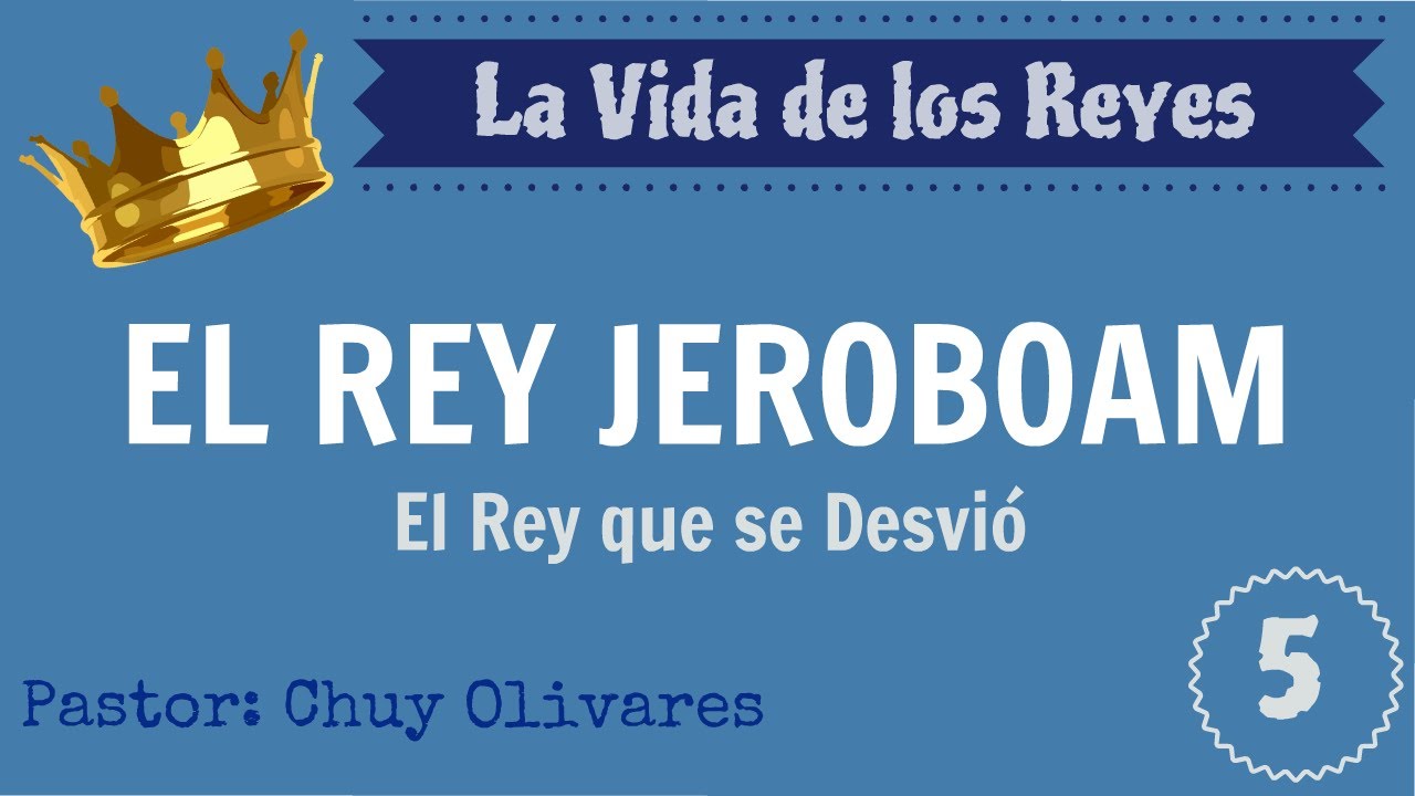 “El Rey JEROBOAM, El Rey que se desvió” / La Vida de los Reyes  5/14
