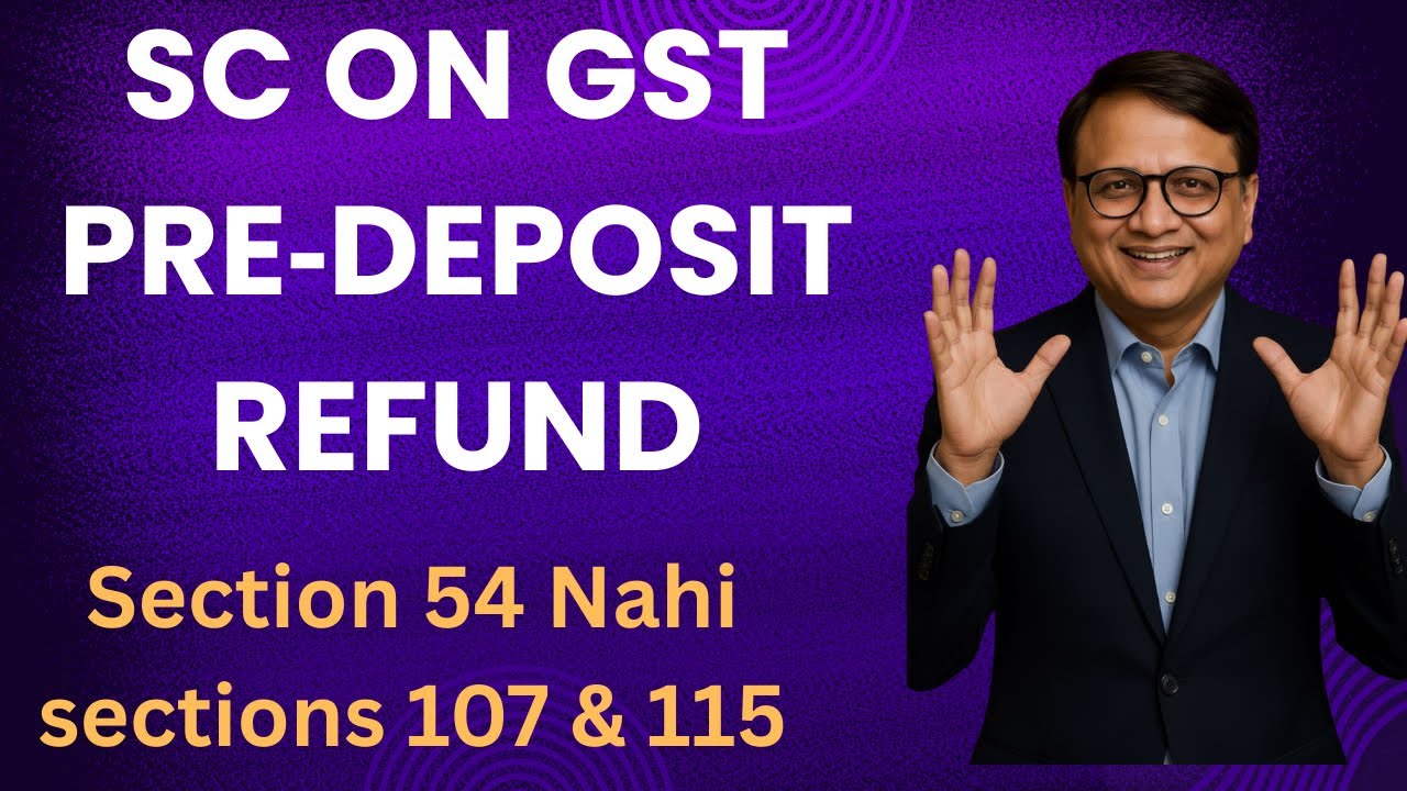 SC on GST Pre‑Deposit Refund: BLA Infrastructure Case | Section 107(6), 115 & 54 Explained.