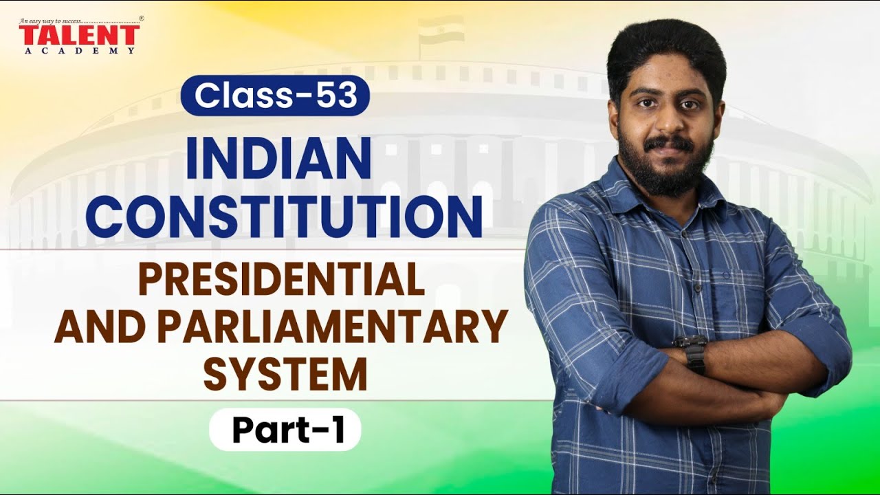 PRESIDENTIAL AND PARLIAMENTARY SYSTEM  (Part 1) | Indian Constitution - KERALA PSC | Talent Academy