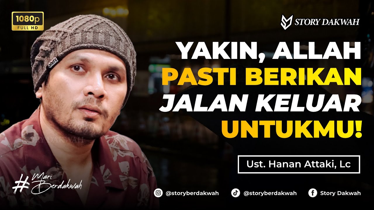 Yakin, Allah Pasti Beri Jalan Keluar Untukmu! - Ust. Hanan Attaki, Lc