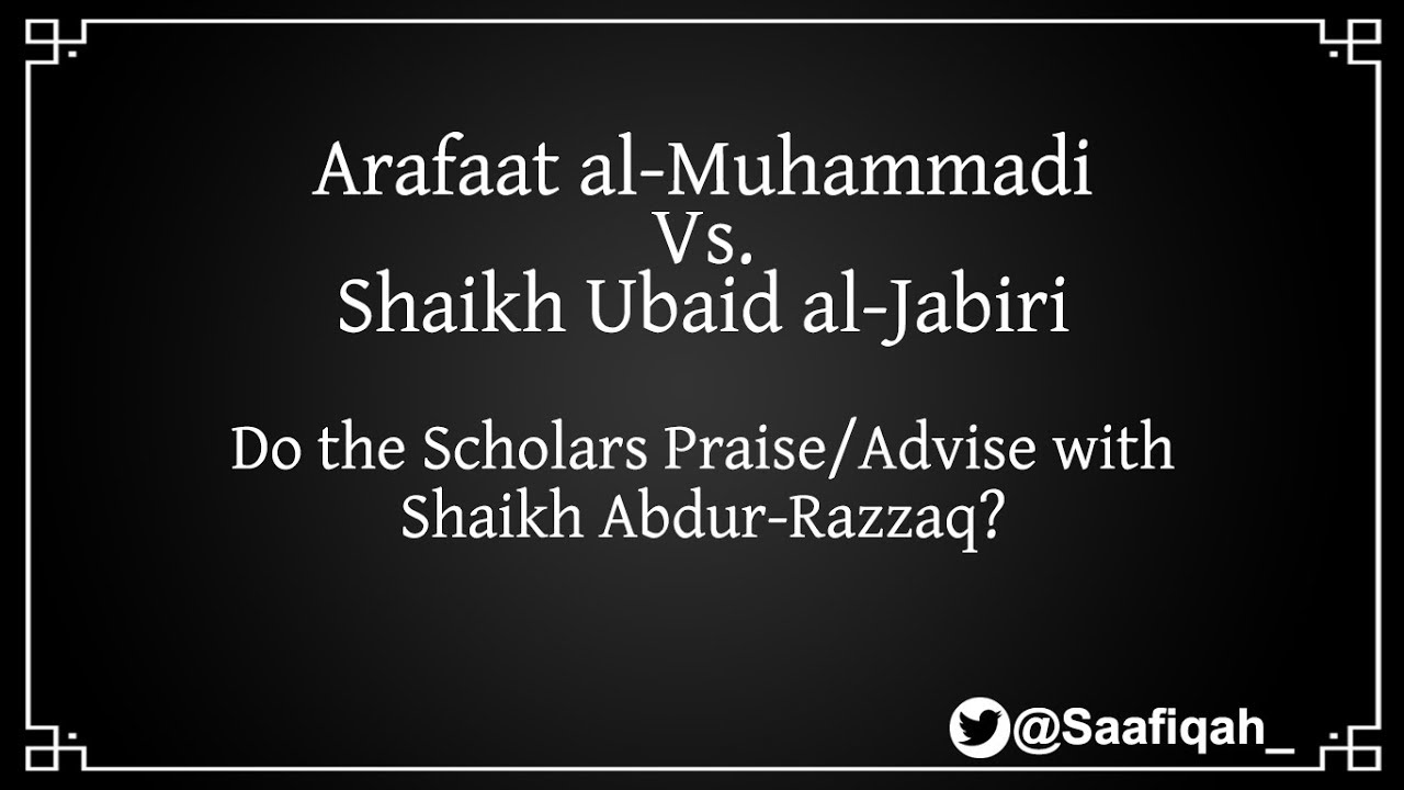 Arafaat #Saafiqah VS. Shaikh Ubaid | Do Scholars Praise Shaikh Abdur Razzaq
