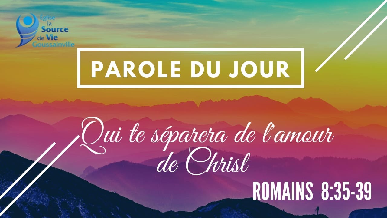 10-Parole du jour - Qui te séparera de l'amour de Christ ? - Romains 8:35-39