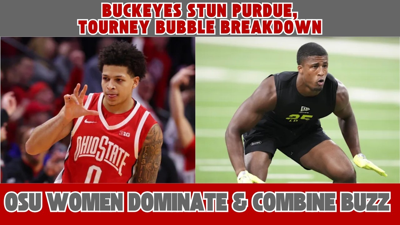 Buckeyes Stun Purdue, Tourney Bubble Breakdown + OSU Women Dominate & Combine Buzz