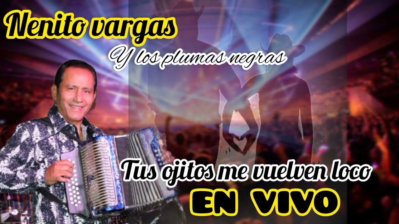 TUS OJITOS ME VUELVEN LOCO [EN VIVO] - NENITO VARGAS Y LOS PLUMAS NEGRAS 2024