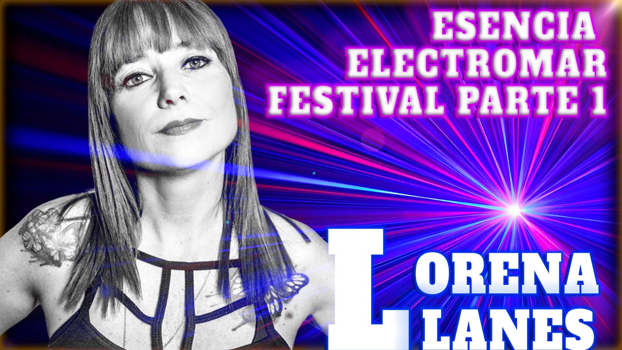 Lorena Llanes - Esencia Electromar Festival (Parte 1)