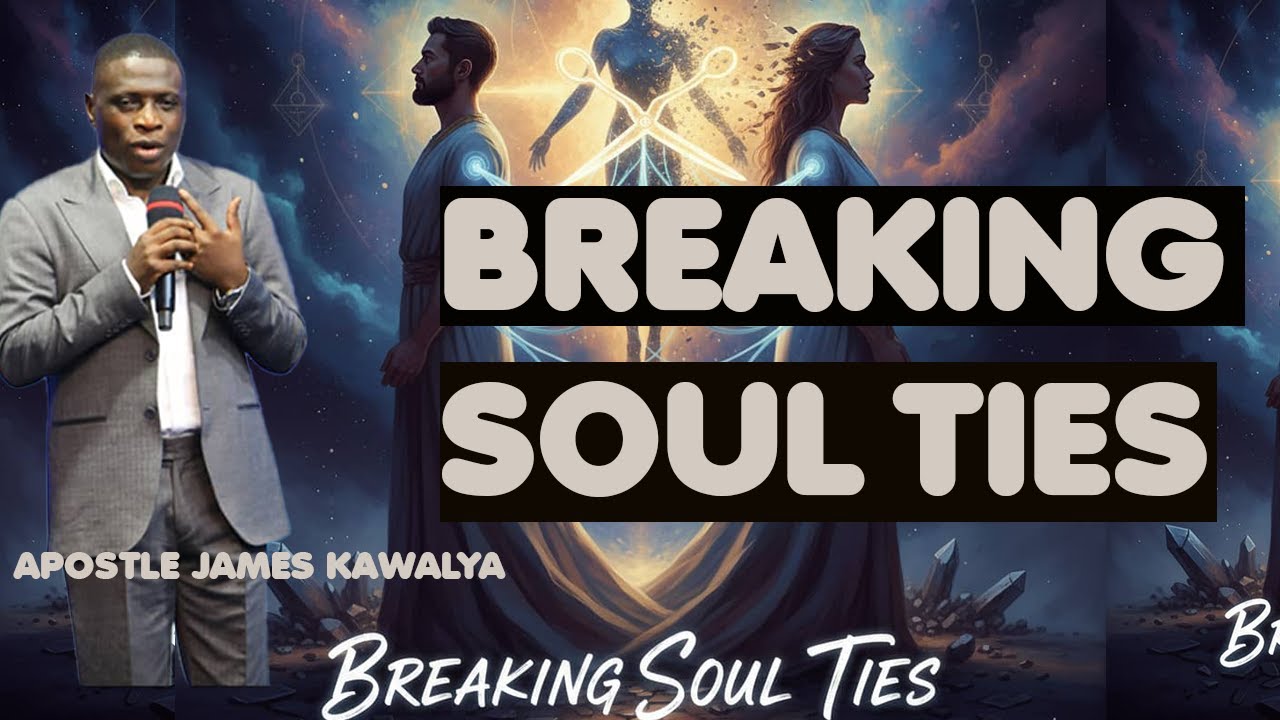 BREAKING SOUL TIES ||APOSTLE JAMES KAWALYA