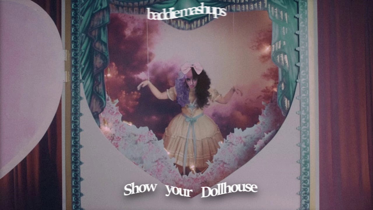show and tell x dollhouse (mashup) Melanie Martinez